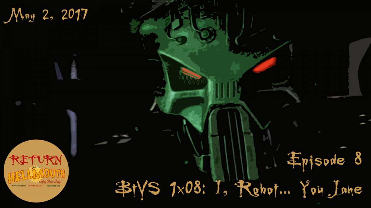 Episode 08: BtVS 1×08 I Robot, You Jane