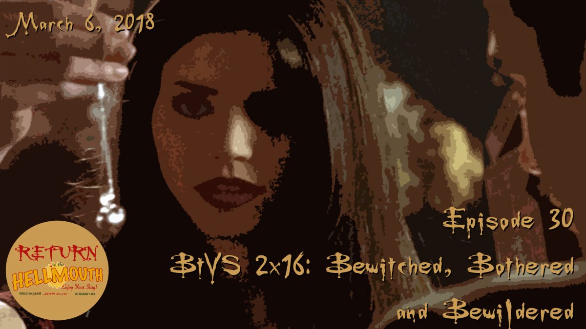 Episode 30: BtVS 2×16 Bewitched, Bothered and Bewildered